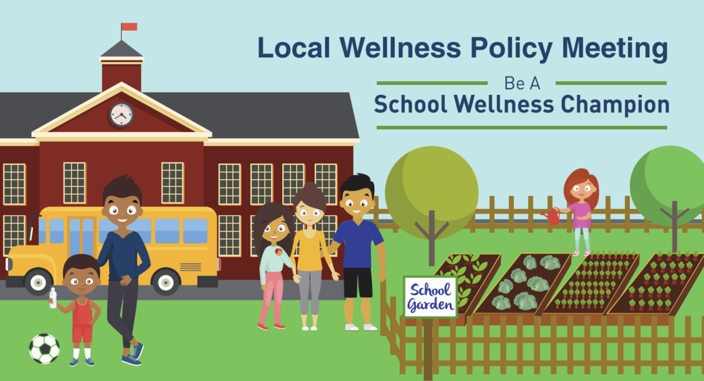 text reading local wellness policy meeting - be a school wellness champion over a design of a school with kids gardening, playing soccer, and smiling with families