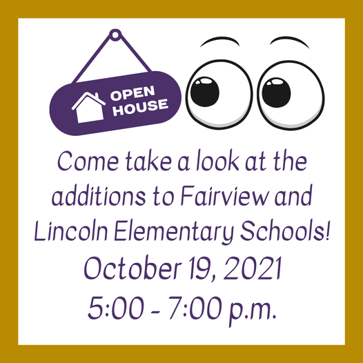 Eyes and an open house sign with text, "Come take a look at the additions to Fairview and Lincoln Elementary Schools! Open House is TONIGHT, Oct. 19, 2021 from 5-7pm."