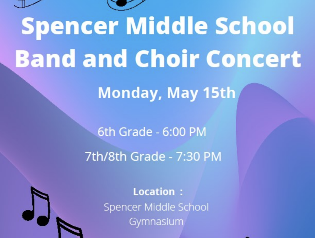Spencer Middle School Band and Choir Concert - Monday, May 15th. 6th Grade = 6pm, 7th & 8th grade = 7:30pm. Location is the Spencer Middle School gym